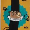 Slow Down Sloth Enamel Pin